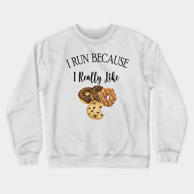 I RUN BECAUSE I Really Like Cookies Crewneck Sweatshirt by care store